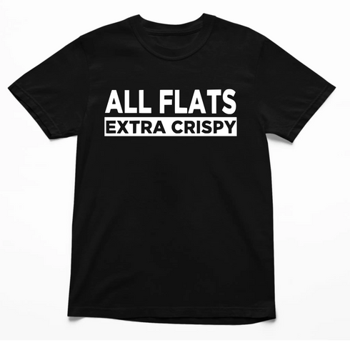Black Comfort Colors T-shirt with bold 'All Flats Extra Crispy' graphic in white text on the front.