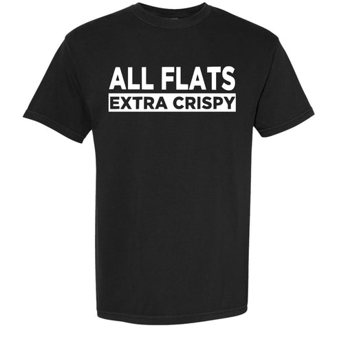 Black t-shirt with 'ALL FLATS EXTRA CRISPY' text on a white background