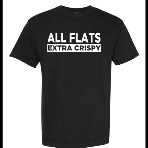 Black t-shirt with white text 'ALL FLATS EXTRA CRISPY' on a white background
