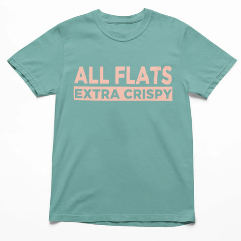 Seafoam Comfort Colors T-shirt with bold 'All Flats Extra Crispy' graphic in peach-colored text on the front.