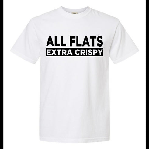 White t-shirt with 'ALL FLATS EXTRA CRISPY' text on a white background