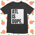 ATL IS DOPE Tee
