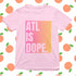 ATL IS DOPE Tee